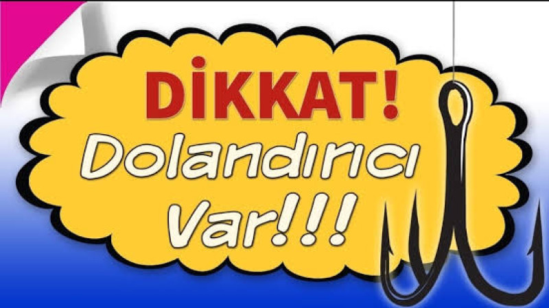 Dikkat !  Dolandırıcılar faaliyette.